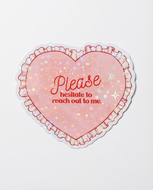 Please Hesitate To Reach Out to Me